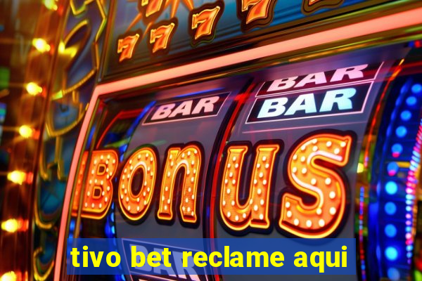 tivo bet reclame aqui